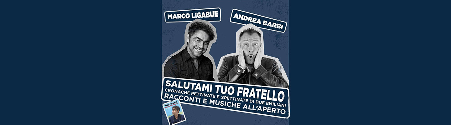 Marco Ligabue e Andrea Barbi presentano “Salutami tuo fratello”